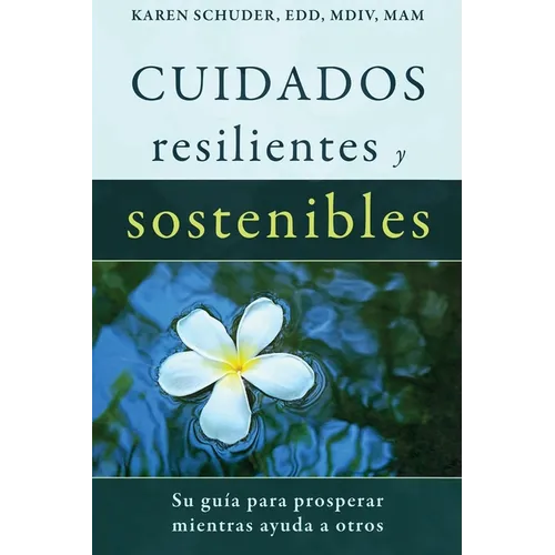 Cuidados Resilientes y Sostenibles: Su guía para prosperar mientras ayuda a otros - Paperback