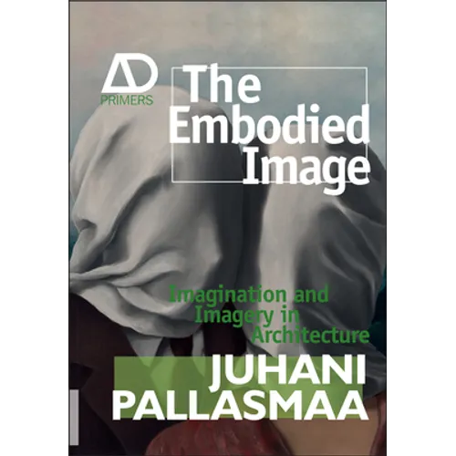 The Embodied Image: Imagination and Imagery in Architecture - Paperback