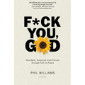 F*ck You, God: One Man's Evolution from Pursuit through Pain to Peace - Paperback