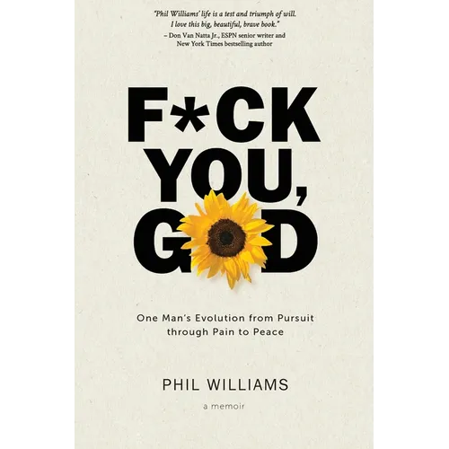 F*ck You, God: One Man's Evolution from Pursuit through Pain to Peace - Paperback