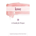 Love: A Guide for Prayer - Paperback