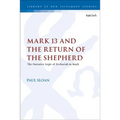 Mark 13 and the Return of the Shepherd: The Narrative Logic of Zechariah in Mark - Paperback