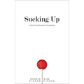 Sucking Up: A Brief Consideration of Sycophancy - Hardcover