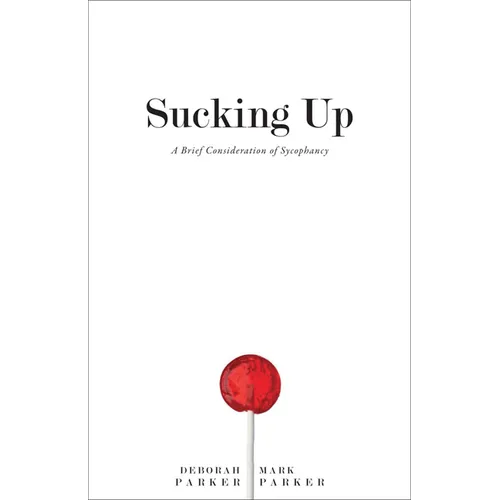 Sucking Up: A Brief Consideration of Sycophancy - Hardcover