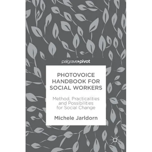 Photovoice Handbook for Social Workers: Method, Practicalities and Possibilities for Social Change - Hardcover