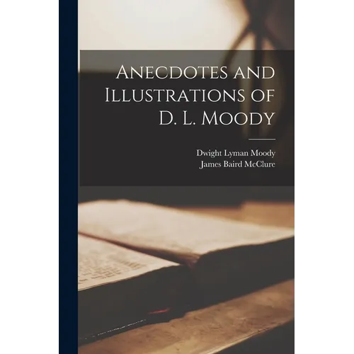 Anecdotes and Illustrations of D. L. Moody - Paperback