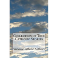 Collection of True Catholic Stories - Paperback