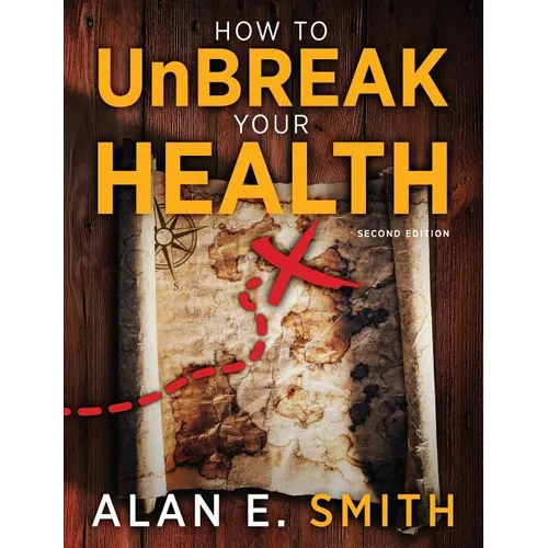 How to UnBreak Your Health: Your Map to the World of Complementary and Alternative Therapies, 2nd Edition - Paperback