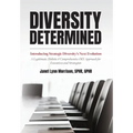 Diversity Determined: Introducing Strategic Diversity's Next Evolution - A Legitimate, Holistic, & Comprehensive DEI Approach for Executives and Strat - Hardcover