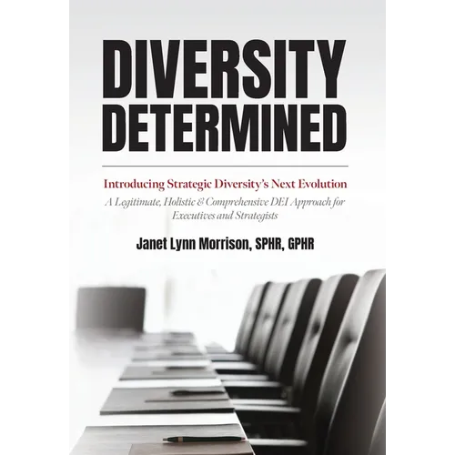 Diversity Determined: Introducing Strategic Diversity's Next Evolution - A Legitimate, Holistic, & Comprehensive DEI Approach for Executives and Strat - Hardcover