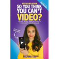 So You Think You Can't Video: Ideas, Apps and AI Tools To Boost Your Brand - Paperback