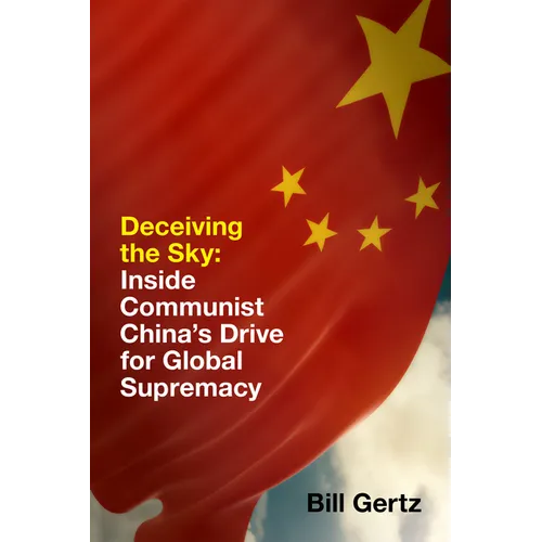 Deceiving the Sky: Inside Communist China's Drive for Global Supremacy - Hardcover