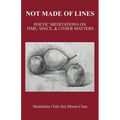 Not Made of Lines: Poetic Meditations on Time, Space, & Other Matters - Paperback