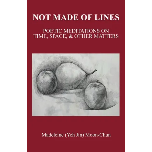 Not Made of Lines: Poetic Meditations on Time, Space, & Other Matters - Paperback