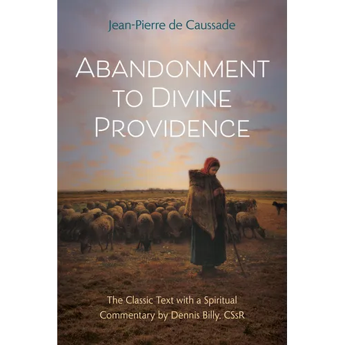 Abandonment to Divine Providence: The Classic Text with a Spiritual Commentary by Dennis Billy, Cssr - Paperback