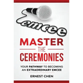 Master the Ceremonies: Your Pathway to Becoming an Extraordinary Emcee - Paperback