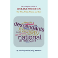 The Complete Guide to Lineage Societies: the Who, What Where, and How - Paperback