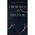 Crowned A Traitor - Hardcover