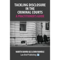Tackling Disclosure in the Criminal Courts - A Practitioner's Guide - Paperback