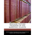 Nuclear Testing Program in the Marshall Islands - Paperback