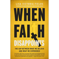 When Faith Disappoints: The Gap Between What We Believe and What We Experience - Paperback