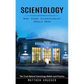 Scientology: What Every Scientologist Should Know (The Truth Behind Scientology Beliefs and Practice) - Paperback