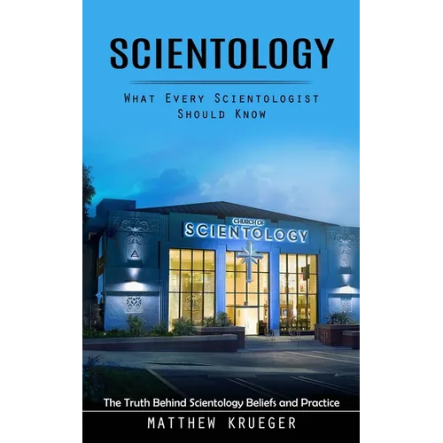Scientology: What Every Scientologist Should Know (The Truth Behind Scientology Beliefs and Practice) - Paperback