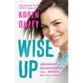 Wise Up: Irreverent Enlightenment from a Mother Who's Been Through It - Hardcover