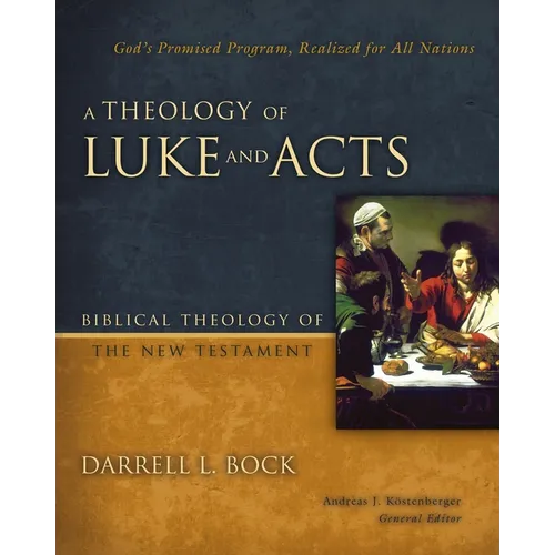 A Theology of Luke and Acts: God's Promised Program, Realized for All Nations - Hardcover