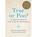 True or Poo?: The Definitive Field Guide to Filthy Animal Facts and Falsehoods - Hardcover