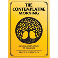The Contemplative Morning: 40 Days of Reflection to Resilience - Paperback