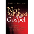 Not Ashamed of the Gospel: Sermons from Paul's Letter to the Romans - Paperback