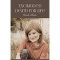 Exchanged Death for Life - Paperback