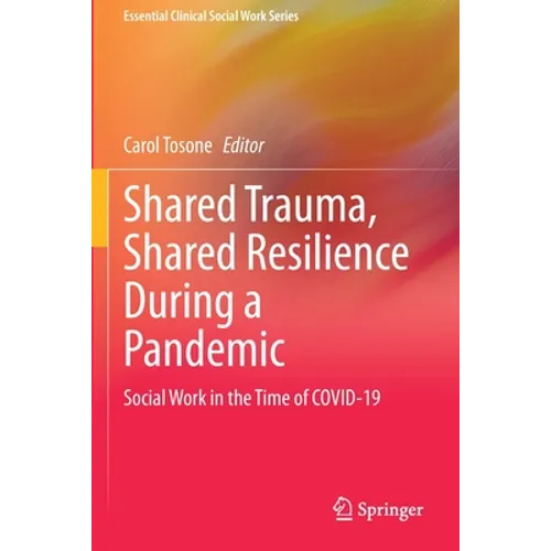 Shared Trauma, Shared Resilience During a Pandemic: Social Work in the Time of Covid-19 - Paperback