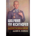 Wolfram Von Richthofen: Master of the German Air War - Hardcover