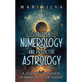 Chaldean Numerology and Predictive Astrology: A Guide to Divination, Numbers, and the Zodiac - Hardcover