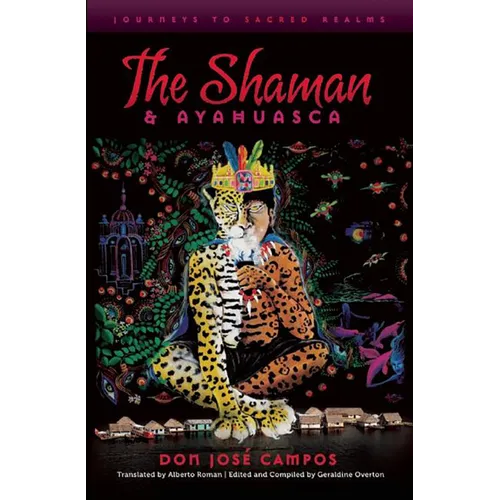 The Shaman and Ayahuasca: Journeys to Sacred Realms - Paperback