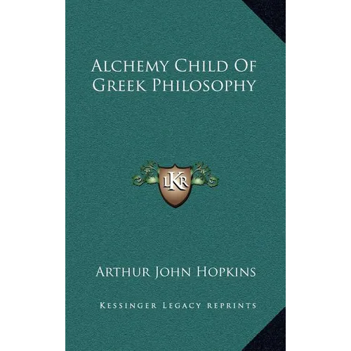 Alchemy Child Of Greek Philosophy - Hardcover