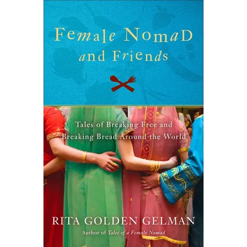 Female Nomad and Friends: Tales of Breaking Free and Breaking Bread Around the World - Paperback