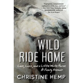 Wild Ride Home: Love, Loss, and a Little White Horse, a Family Memoir - Paperback