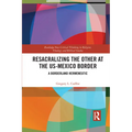 Resacralizing the Other at the US-Mexico Border: A Borderland Hermeneutic - Paperback