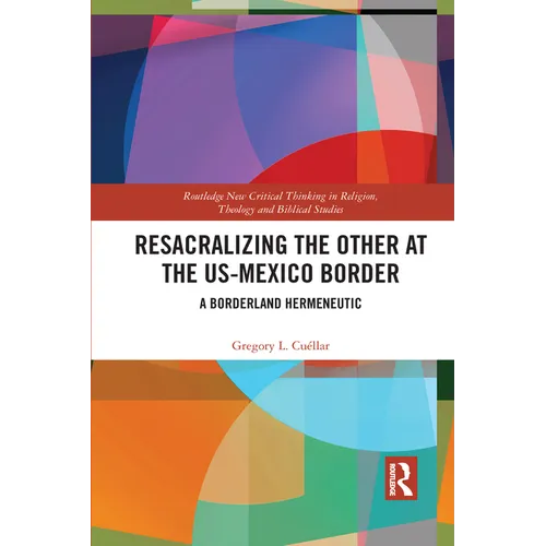Resacralizing the Other at the US-Mexico Border: A Borderland Hermeneutic - Paperback