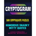 CRYPTOGRAM 500 Cryptoquote Puzzles: Humorous Snarky Witty Quotes Challenging Mental Workout - Paperback