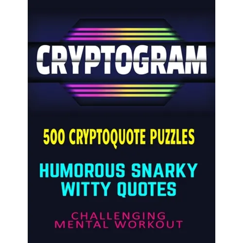 CRYPTOGRAM 500 Cryptoquote Puzzles: Humorous Snarky Witty Quotes Challenging Mental Workout - Paperback