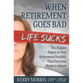 When Retirement Goes Bad Life Sucks: The Hidden Defect in Your Retirement Portfolio That Everyone Wants to Ignore - Paperback
