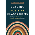 Leading Positive Classrooms: Adopting an educative approach to behaviour management in schools - Paperback