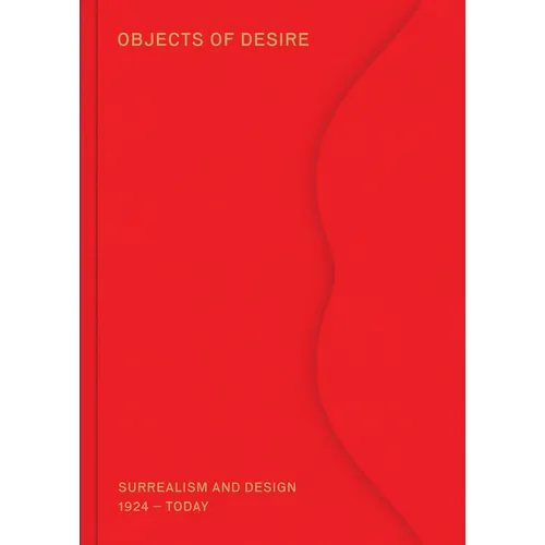 Objects of Desire: Surrealism and Design: 1924-Today - Hardcover