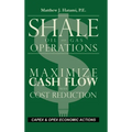 Shale Oil and Gas Operations: Maximize Cash Flow with Cost Reduction - Hardcover