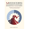 Manufacturing Excellence and Quality Management in Sustainable Fashion Apparel: Strategies for Lean Production and Environmental Responsibility - Hardcover