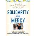 Solidarity and Mercy: The Power of Christian Humanitarian Efforts in Ukraine - Hardcover